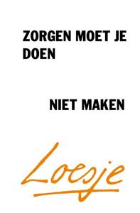 Zorgen moet je doen, niet maken (Paperback)