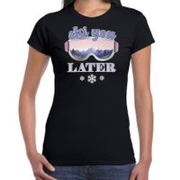 Apres ski t-shirt voor dames - Ski you later - zwart - apres ski/wintersport - skien Apres ski t-shirt voor dames - Ski you later - zwart - apres ski/wintersport - skien
