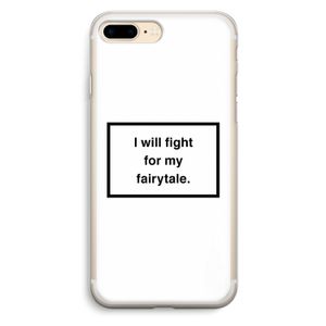 Fight for my fairytale: iPhone 7 Plus Transparant Hoesje