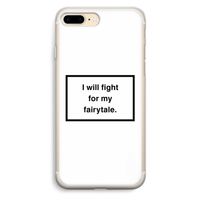 Fight for my fairytale: iPhone 7 Plus Transparant Hoesje