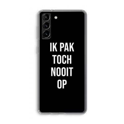 Ik pak nooit op - Zwart: Samsung Galaxy S21 Plus Transparant Hoesje