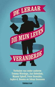 De leraar die mijn leven veranderde - Tommy Wieringa, Jan Siebelink, Manon Uphoff, Peter Buwalda, Japke-d Bouma, Johan Goossens - ebook