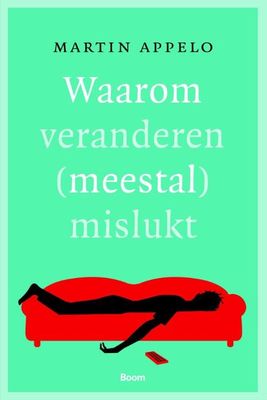 Waarom veranderen (meestal) mislukt - Martin Appelo - eBook (9789461275561) Waarom veranderen (meestal) mislukt - Martin Appelo - eBook (9789461275561)