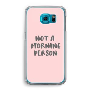 Morning person: Samsung Galaxy S6 Transparant Hoesje