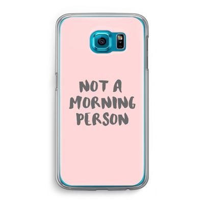 Morning person: Samsung Galaxy S6 Transparant Hoesje