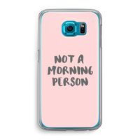 Morning person: Samsung Galaxy S6 Transparant Hoesje