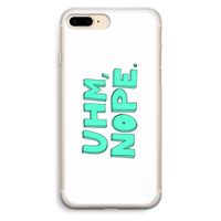 UHM, NOPE.: iPhone 7 Plus Transparant Hoesje