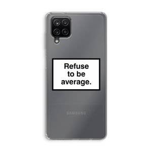 Refuse to be average: Samsung Galaxy A12 Transparant Hoesje