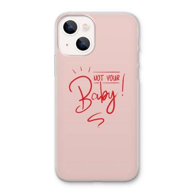 Not Your Baby: iPhone 13 Transparant Hoesje