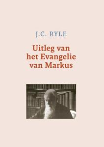 Uitleg van het Evangelie van Markus - J.C. Ryle - ebook