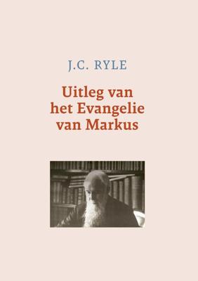 Uitleg van het Evangelie van Markus - J.C. Ryle - ebook