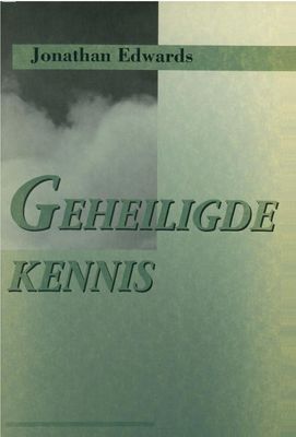 Geheiligde kennis - Jonathan Edwards - ebook