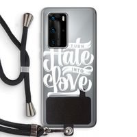 Turn hate into love: Huawei P40 Pro Transparant Hoesje met koord Turn hate into love: Huawei P40 Pro Transparant Hoesje met koord