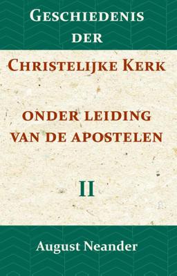 Geschiedenis der Christelijke Kerk onder leiding van de Apostelen II (Paperback)