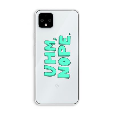 UHM, NOPE.: Pixel 4 XL Transparant Hoesje