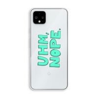 UHM, NOPE.: Pixel 4 XL Transparant Hoesje