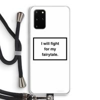Fight for my fairytale: Samsung Galaxy S20 Plus Transparant Hoesje met koord