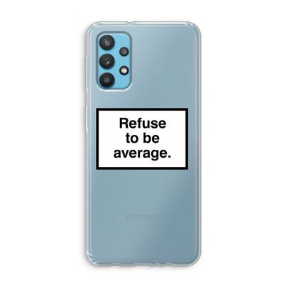 Refuse to be average: Samsung Galaxy A32 4G Transparant Hoesje