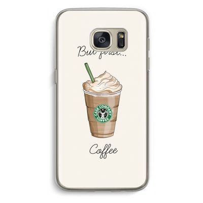 But first coffee: Samsung Galaxy S7 Transparant Hoesje