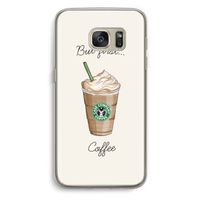But first coffee: Samsung Galaxy S7 Transparant Hoesje