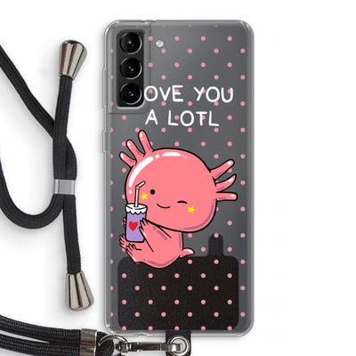 Love You A Lotl: Samsung Galaxy S21 Plus Transparant Hoesje met koord