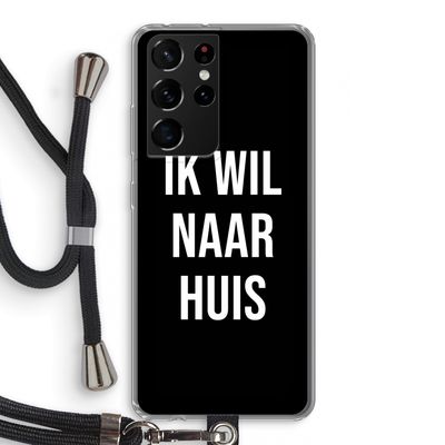 Ik wil naar huis - Zwart: Samsung Galaxy S21 Ultra Transparant Hoesje met koord
