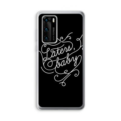 Laters, baby: Huawei P40 Transparant Hoesje