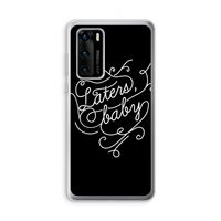 Laters, baby: Huawei P40 Transparant Hoesje