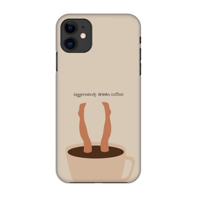 Aggressively drinks coffee: Volledig geprint iPhone 11 Hoesje
