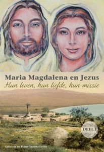 Maria Magdalena en Jezus - Deel 1 - Gabriela Gaastra-Levin, Reint Gaastra - ebook