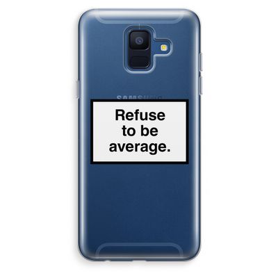 Refuse to be average: Samsung Galaxy A6 (2018) Transparant Hoesje