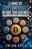 Le Monde des Cryptomonnaies un guide pour debutants - Tim van Hulle - ebook