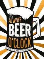It&apos;s always beer o&apos;clock - cadeauboek (Hardback)