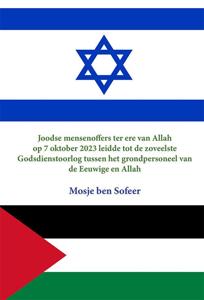 Joodse Mensenoffers ter ere van Allah op 7 Oktober 2023 leidde tot de zoveelste Godsdienstoorlog tus