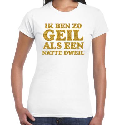 Verkleed T-shirt dames - geil als een dweil -? wit - glitter goud - themafeest fout/goud/stout