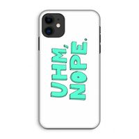 UHM, NOPE.: iPhone 11 Tough Case