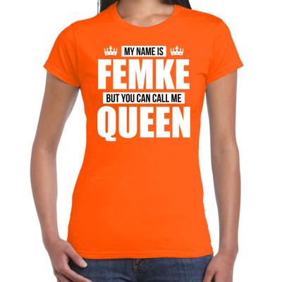 Naam cadeau t-shirt - my name is Femke - but you can call me Queen - oranje - dames - koningsdag Naam cadeau t-shirt - my name is Femke - but you can call me Queen - oranje - dames - koningsdag