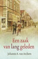 Een zaak van lang geleden - Johanne A. van Archem - ebook