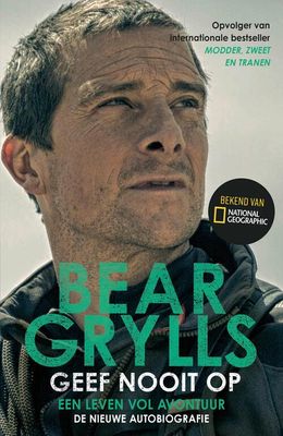 Geef nooit op - Bear Grylls - Paperback (9789021033594) Geef nooit op - Bear Grylls - Paperback (9789021033594)