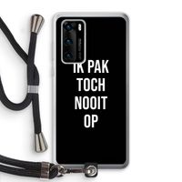 Ik pak nooit op - Zwart: Huawei P40 Transparant Hoesje met koord
