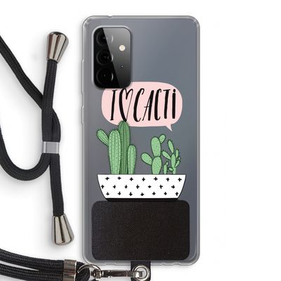 I love cacti: Samsung Galaxy A72 5G Transparant Hoesje met koord