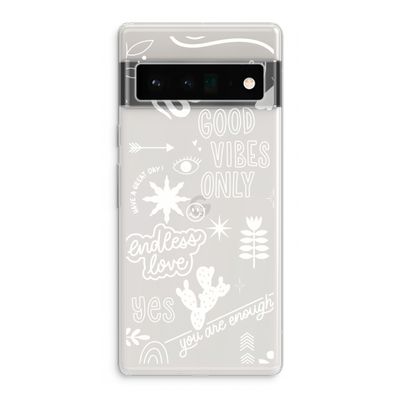 Good vibes: Google Pixel 6 Pro Transparant Hoesje