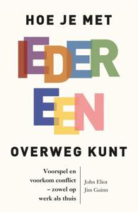 Hoe je met iedereen overweg kunt - John Eliot, Jim Guinn - ebook
