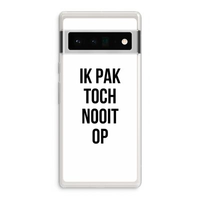 Ik pak nooit op: Google Pixel 6 Pro Transparant Hoesje