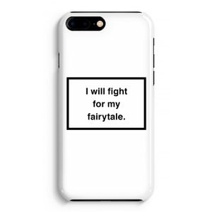 Fight for my fairytale: Volledig Geprint iPhone 7 Plus Hoesje