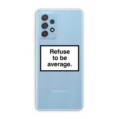 Refuse to be average: Samsung Galaxy A73 Transparant Hoesje