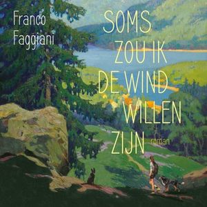 Soms zou ik de wind willen zijn