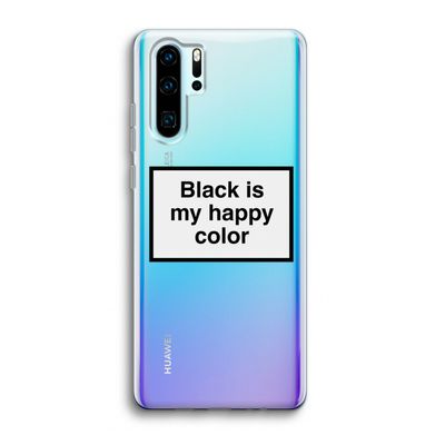 Black is my happy color: Huawei P30 Pro Transparant Hoesje