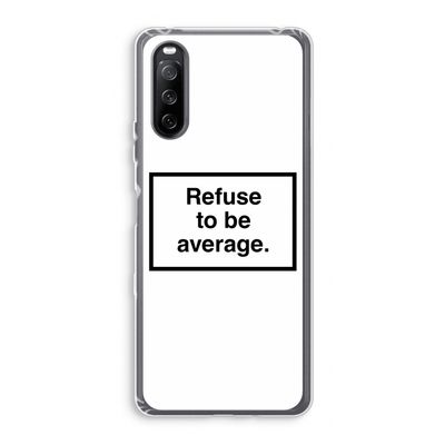 Refuse to be average: Sony Xperia 10 III Transparant Hoesje