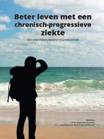 Beter leven met een chronisch-progressieve ziekte (Paperback)